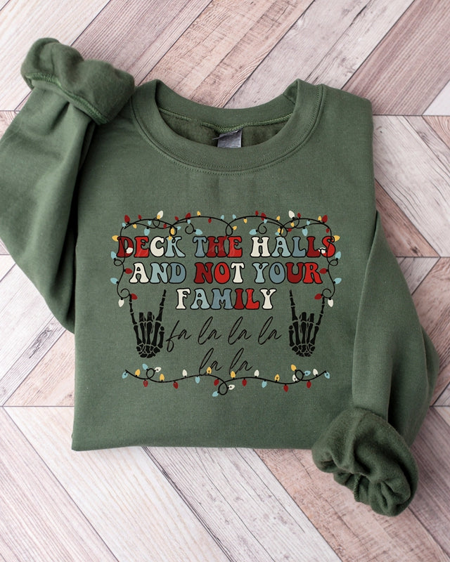 Deck The Halls and Not Your Family Christmas Sweatshirt